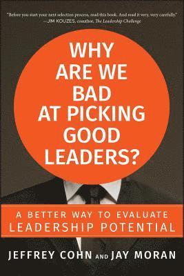 Why Are We Bad at Picking Good Leaders? A Better Way to Evaluate Leadership Potential 1