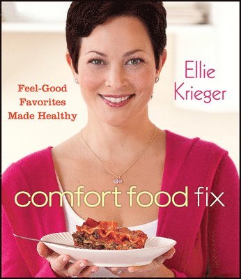 Ellie Krieger - Comfort Food Fix: Feel-Good Favorites Made Healthy, Inbunden