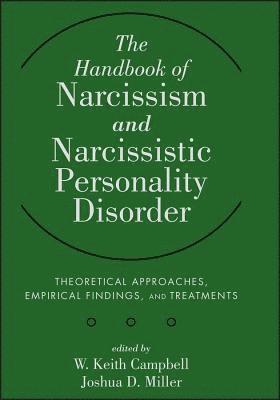 W. Keith Campbell, Joshua D. Miller, PhD (University of Georgia) Campbell, W. Keith, Editors) Miller, Joshua D. (University of Georgia, W Keith Campbell, Joshua D Miller - Handbook of Narcissism and Narcissistic Personality Disorder, Inbunden