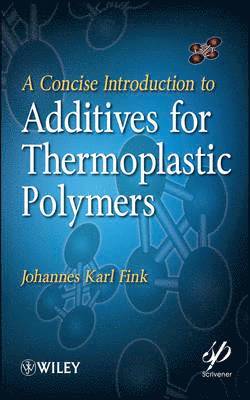 bokomslag A Concise Introduction to Additives for Thermoplastic Polymers