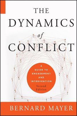 Bernard S. Mayer, Creighton University) Mayer, Bernard S. (Werner Institute for Negotiation and Dispute Resolution, Bernard S Mayer - Dynamics of Conflict, Inbunden