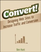 bokomslag Convert!: Designing Web Sites to Increase Traffic and Conversion