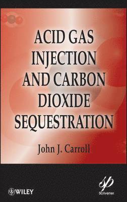 John J. Carroll - Acid Gas Injection and Carbon Dioxide Sequestration, Inbunden