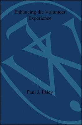 Paul J. Ilsley, Ilsley, Paul J Ilsley - Enhancing the Volunteer Experience, Häftad