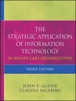 The Strategic Application of Information Technology in Health Care Organizations 1