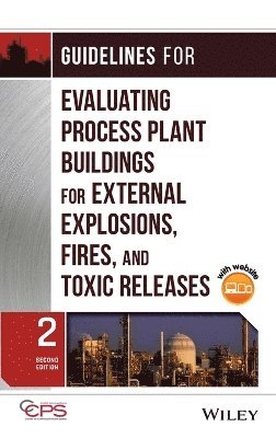 Guidelines for Evaluating Process Plant Buildings for External Explosions, Fires, and Toxic Releases 1
