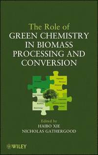 bokomslag The Role of Green Chemistry in Biomass Processing and Conversion