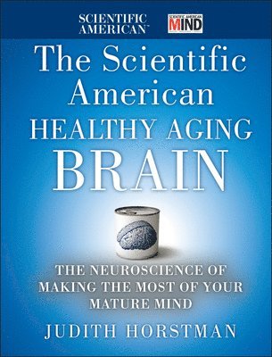 Judith Horstman, Scientific American - Scientific American Healthy Aging Brain, Inbunden