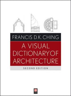 Francis D. K. Ching - Visual Dictionary of Architecture, Häftad