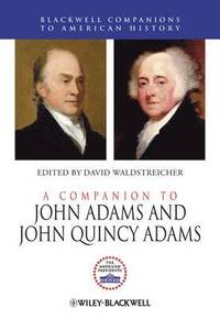 bokomslag A Companion to John Adams and John Quincy Adams