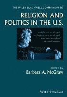 Barbara A. McGraw - Wiley Blackwell Companion to Religion and Politics in the U.S., Inbunden
