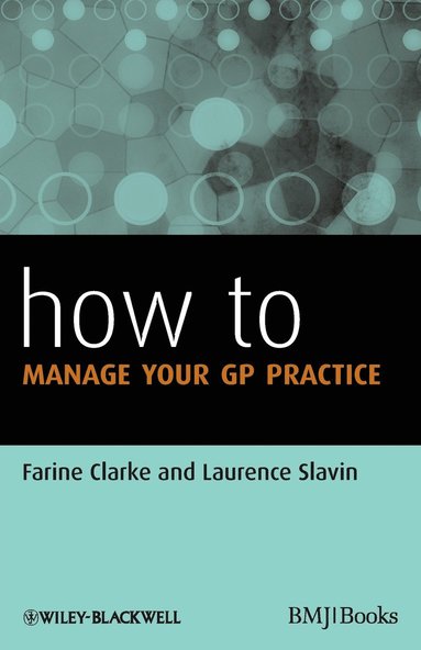Farine Clarke, Laurence Slavin - How to Manage Your GP Practice, Häftad