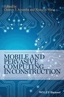 Chimay J. Anumba, Xiangyu Wang - Mobile and Pervasive Computing in Construction, Inbunden
