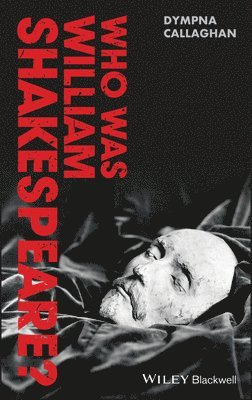Dympna Callaghan - Who Was William Shakespeare?, Inbunden
