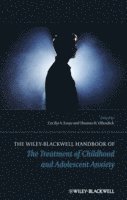bokomslag The Wiley-Blackwell Handbook of The Treatment of Childhood and Adolescent Anxiety