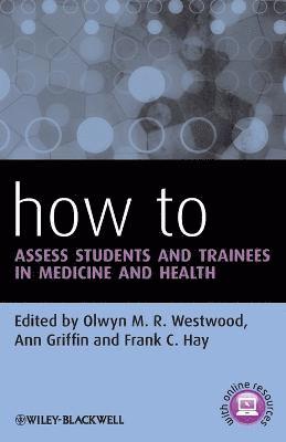 Olwyn M. R. Westwood, Olwyn M. R. Westwood, Ann Griffin, Frank C. Hay - How to Assess Students and Trainees in Medicine and Health, Häftad