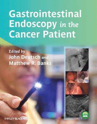 John C. Deutsch, Matthew R. Banks, USA) Deutsch, John C. (Essentia Health Systems, Duluth, MN, UK) Banks, Matthew R. (University College London Hospitals NHS Trust, London, John C Deutsch, Matthew R Banks - Gastrointestinal Endoscopy in the Cancer Patient, Inbunden