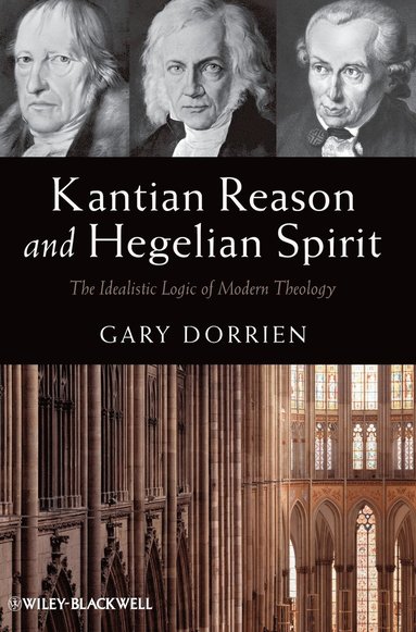 Gary Dorrien - Kantian Reason and Hegelian Spirit, Inbunden
