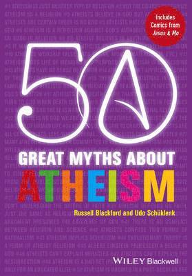 Russell Blackford, Udo Schüklenk - 50 Great Myths About Atheism, Inbunden