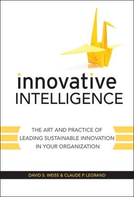 David S. Weiss, Claude Legrand, David S. (Weiss International Ltd) Weiss, Claude (Ideaction Inc) Legrand - Innovative Intelligence, Inbunden