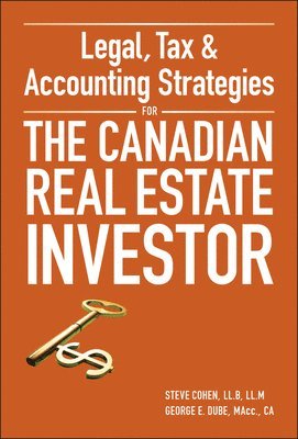 Steven Cohen, George Dube - Legal, Tax and Accounting Strategies for the Canadian Real Estate Investor, Inbunden