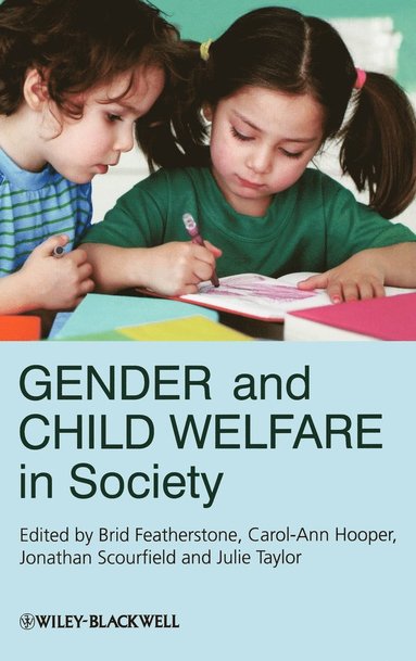 Scourfield, Brid Featherstone, Carol-Ann Hooper, Jonathan Scourfield, Julie Taylor - Gender and Child Welfare in Society, Inbunden