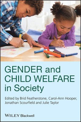 Brid Featherstone, Carol-Ann Hooper, Jonathan Scourfield, Julie Taylor - Gender and Child Welfare in Society, Häftad