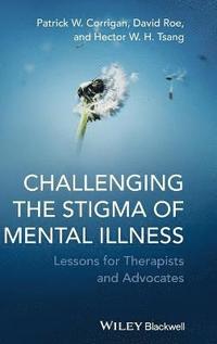 bokomslag Challenging the Stigma of Mental Illness - Lessons  for Therapists and Advocates