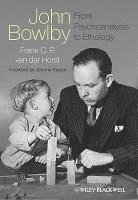 bokomslag John Bowlby - From Psychoanalysis to Ethology