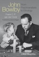 bokomslag John Bowlby - From Psychoanalysis to Ethology