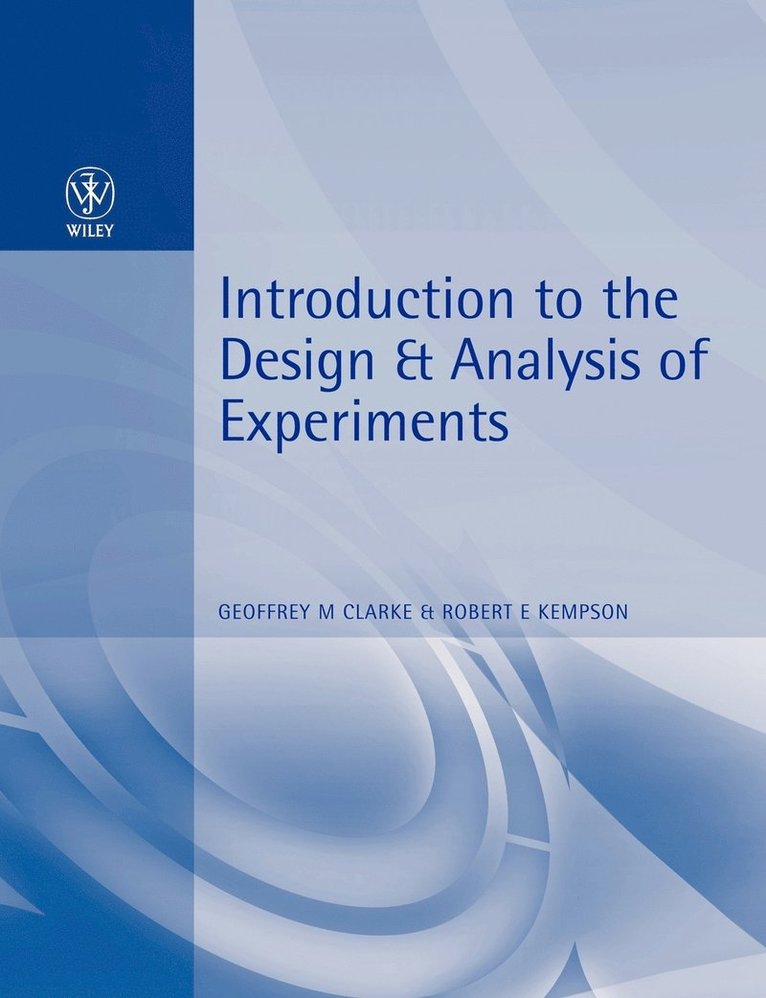 Geoffrey M. Clarke, Robert E. Kempson, Geoffrey M. (University of Kent at Canterbury and Consultant to the Applied Statistics Research Unit) Clarke, University of London) Kempson, Robert E. (Formerly of the Applied Statistics Research Unit, University of Kent at Canterbury and of Wye College, Clarke, Geoffrey M Clarke, Robert E Kempson - Introduction to the Design and Analysis of Experiments, Häftad