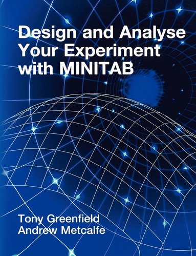 Tony Greenfield, Andrew V. Metcalfe - Design and Analyse Your Experiment Using MINITAB, Häftad