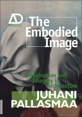 Juhani Pallasmaa - Embodied Image, Häftad
