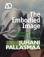 Juhani Pallasmaa - Embodied Image, Inbunden