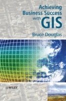 Bruce Douglas, Bruce (Corporate GIS Consultants) Douglas - Achieving Business Success with GIS, Inbunden