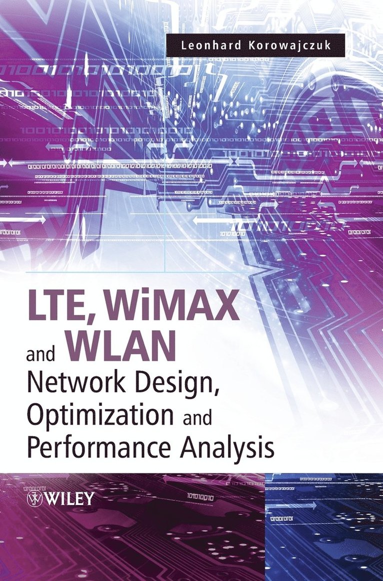 LTE, WiMAX and WLAN Network Design, Optimization and Performance Analysis 1