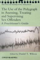 bokomslag The Use of the Polygraph in Assessing, Treating and Supervising Sex Offenders