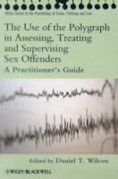 Use of the Polygraph in Assessing, Treating and Supervising Sex Offenders