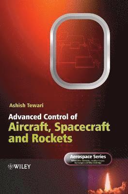 Ashish Tewari, Peter Belobaba, Jonathan Cooper, Roy Langton, Allan Seabridge - Advanced Control of Aircraft, Spacecraft and Rockets, Inbunden