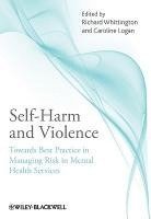 Richard Whittington, Caroline Logan - Self-Harm and Violence: Towards Best Practice in Managing Risk in Mental Health Services, Inbunden