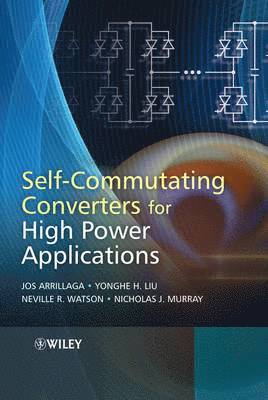 Jos Arrillaga, Yonghe H. Liu, Neville R. Watson, Nicholas J. Murray - Self-Commutating Converters for High Power Applications, Inbunden