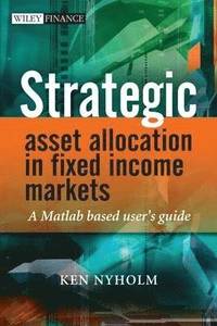 bokomslag Strategic Asset Allocation in Fixed-Income Markets  - A MATLAB-Based User's guide