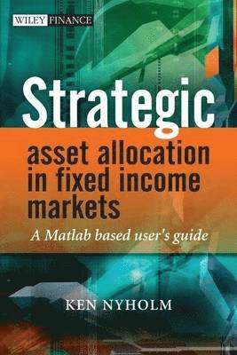 bokomslag Strategic Asset Allocation in Fixed-Income Markets  - A MATLAB-Based User's guide