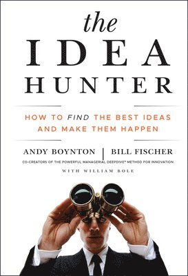 Andy Boynton, Bill Fischer, Andy (Boston College) Boynton, Bill (IMD) Fischer - Idea Hunter, Inbunden