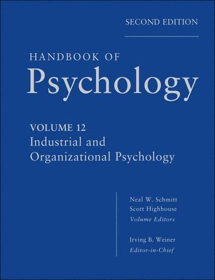 Irving B. Weiner, Neal W. Schmitt, Scott Highhouse, Neal W. Schmitt, Scott Highhouse - Handbook of Psychology, Industrial and Organizational Psychology, Inbunden
