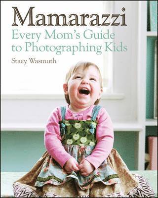 bokomslag Mamarazzi: Every Mom's Guide to Photographing Children