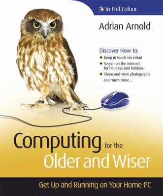 Computing For The Older And Wiser: Get Up And Running On Your Home PC 1