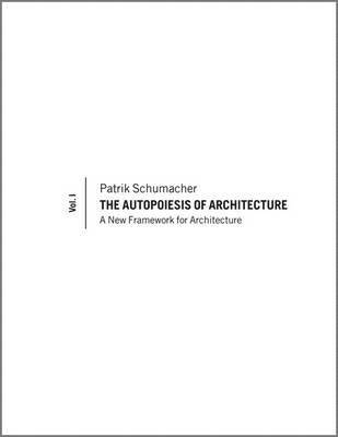 The Autopoiesis of Architecture, Volume I 1