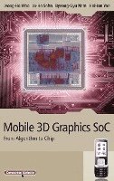 Hoi-Jun Yoo, Jeong-Ho Woo, Ju-Ho Sohn, Byeong-Gyu Nam - Mobile 3D Graphics SoC, Inbunden