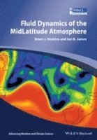 Brian J. Hoskins, Ian N. James, Brian J. (University of Reading) Hoskins, Ian N. (University of Reading) James, Brian J Hoskins, Ian N James - Fluid Dynamics of the Mid-Latitude Atmosphere, Inbunden